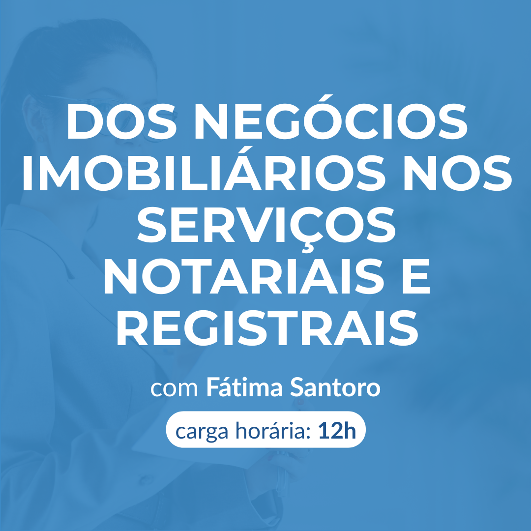 Dos Negócios Imobiliários nos Serviços Notariais e Registrais 